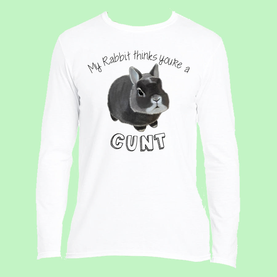 My Rabbit Thinks You’re a A Cunt Long Sleeved Top