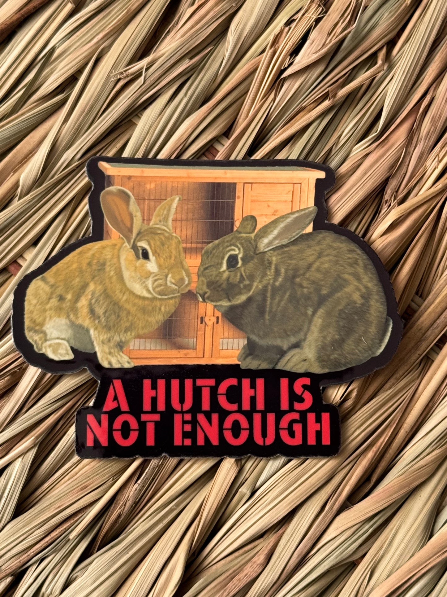 A Hutch Is Not Enough Sticker