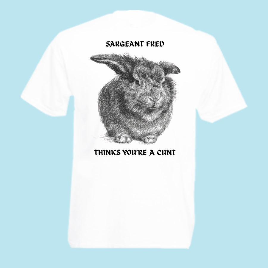 Sargeant Fred Thinks You’re a Cunt … T-Shirt