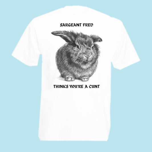 Sargeant Fred Thinks You’re a Cunt … T-Shirt