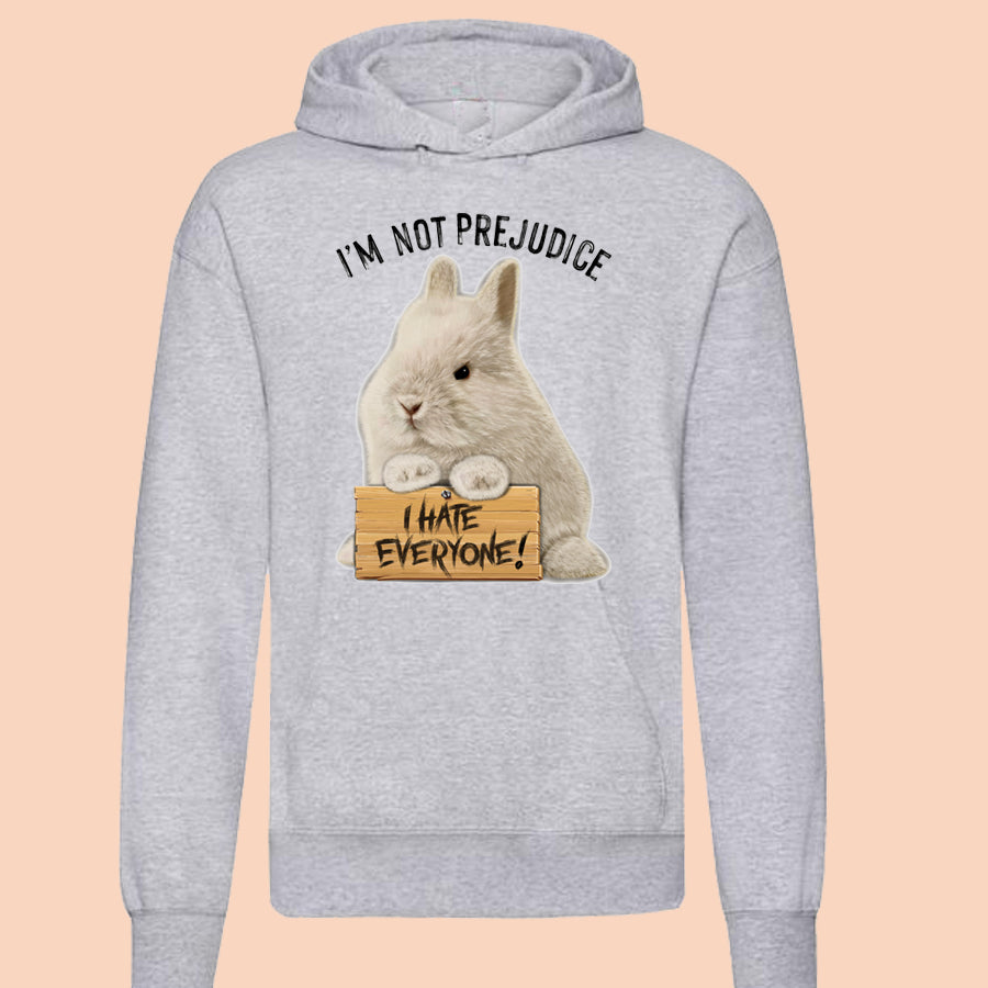 I’m not prejudice I hate everyone Overhead Hoodie