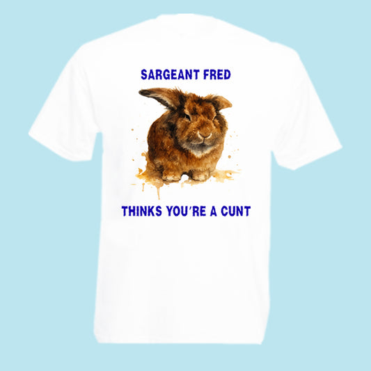 Sargeant Fred Thinks You’re A Cunt T-Shirt