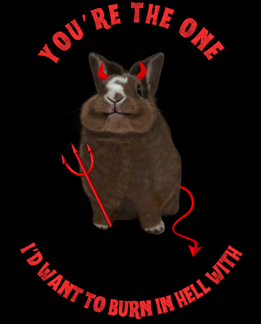 You’re the one I’d want to burn in hell with